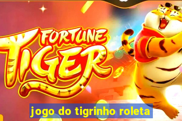 jogo do tigrinho roleta